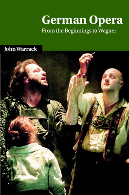 German Opera: From the Beginnings to Wagner 0521235324 Book Cover