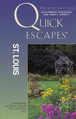 Quick Escapes St. Louis, 2nd: 25 Weekend Getaways from the Gateway City