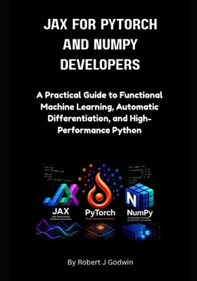 JAX for PyTorch and NumPy Developers.: A Practi... B0HG3THSNW Book Cover