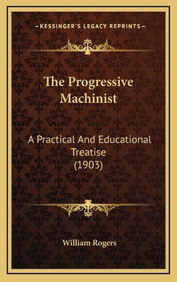 The Progressive Machinist: A Practical and Educ... 1164367560 Book Cover