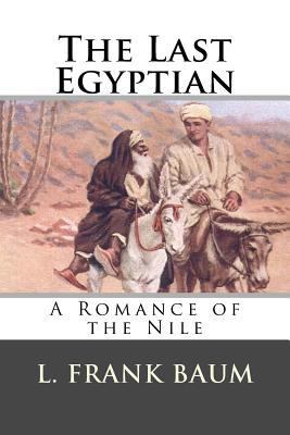 The Last Egyptian: A Romance of the Nile 1973743353 Book Cover