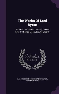 The Works of Lord Byron: With His Letters and J... 1347024131 Book Cover