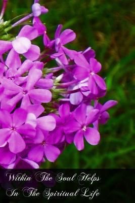 Within The Soul Helps In The Spiritual Life: A ... 1477497242 Book Cover