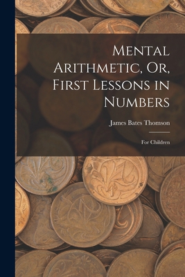 Mental Arithmetic, Or, First Lessons in Numbers... 1017973776 Book Cover