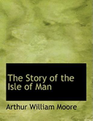 The Story of the Isle of Man [Large Print] 0554956039 Book Cover