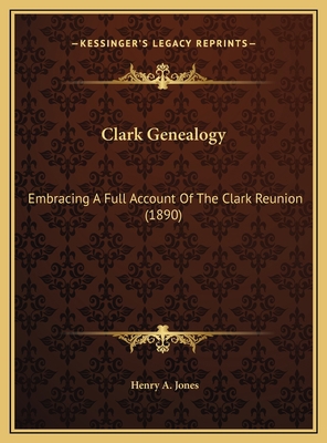 Clark Genealogy: Embracing A Full Account Of Th... 1169439802 Book Cover