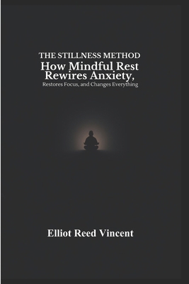 The Stillness Method: How Mindful Rest Rewires ... B0H3F5MYM6 Book Cover