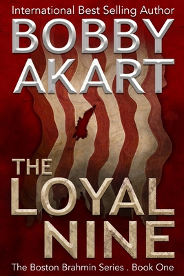 The Loyal Nine: (The Boston Brahmin Book 1) 1515254550 Book Cover