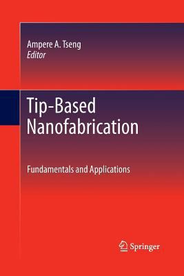 Tip-Based Nanofabrication: Fundamentals and App... 1489995668 Book Cover