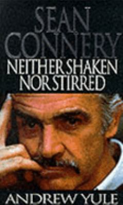 Sean Connery Neither Shaken Nor Stirred 0751501409 Book Cover