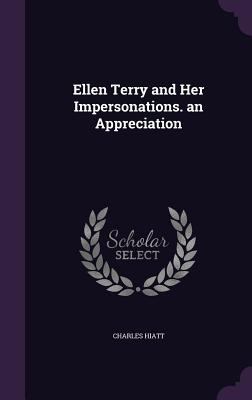 Ellen Terry and Her Impersonations. an Apprecia... 1357730675 Book Cover