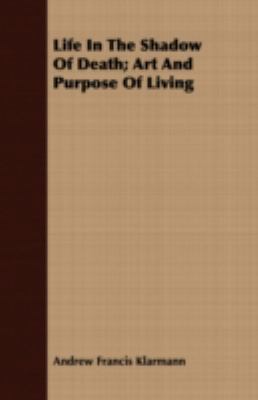Life in the Shadow of Death; Art and Purpose of... 1443712159 Book Cover