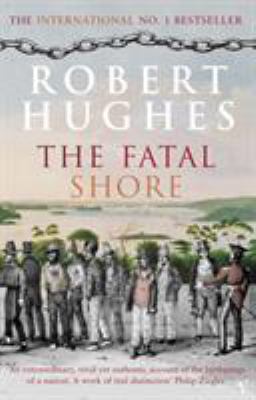 The Fatal Shore: A History of the Transportatio... 0099448548 Book Cover