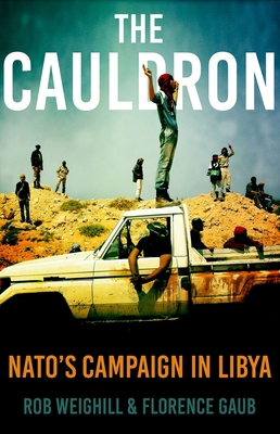 The Cauldron: Nato's Campaign in Libya 0190916222 Book Cover