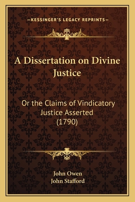 A Dissertation on Divine Justice: Or the Claims... 1165925788 Book Cover