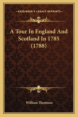 A Tour In England And Scotland In 1785 (1788) 1164194992 Book Cover