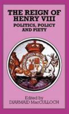 The Reign of Henry VIII: Politics, Policy and P... 0312128924 Book Cover