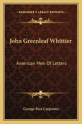 John Greenleaf Whittier: American Men Of Letters 1163785687 Book Cover