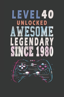 LEVEL 40 AWESOME LEGENDARY SINCE 1980: NEW IDEA GIFT BIRTHDAY EPIC LEGENDARY AWESOME SINCE.. FUNNY JOURNAL NOTEBOOK FOR GAMER LOVER BIRTHDAY GIFT FOR ... ANY GENERATION JOURNAL FOR DOING DAILY NOTES B083XRY8L5 Book Cover