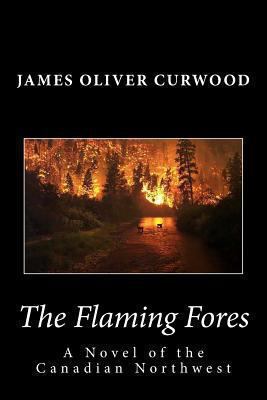 The Flaming Forest: A Novel of the Canadian Nor... 1481911821 Book Cover
