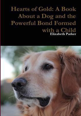 Hearts of Gold: A Book About a Dog and the Powe... 1312128372 Book Cover