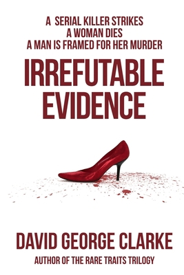 Irrefutable Evidence: A Crime Thriller 1523689188 Book Cover