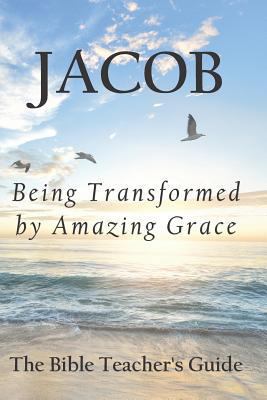 Jacob: Being Transformed by Amazing Grace 1726866300 Book Cover