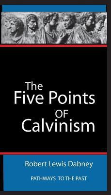 The Five Points Of Calvinism: Pathways To The Past 1945698098 Book Cover