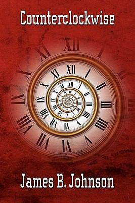 Counterclockwise: A Science Fiction Novel 1434435164 Book Cover