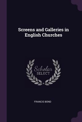 Screens and Galleries in English Churches 1377599493 Book Cover