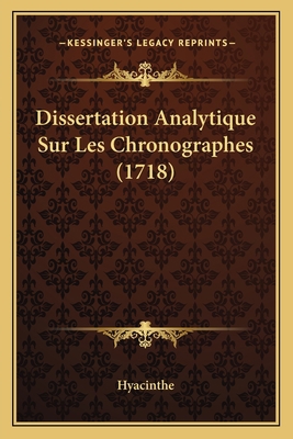 Dissertation Analytique Sur Les Chronographes (... [French] 1166013723 Book Cover