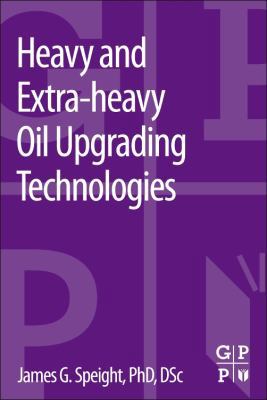 Heavy and Extra-Heavy Oil Upgrading Technologies 0124045707 Book Cover