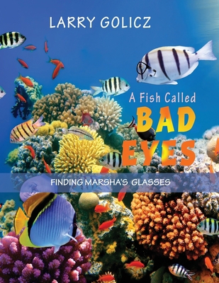 A Fish Called Bad Eyes: Finding Marsha's Glasses 1955955913 Book Cover