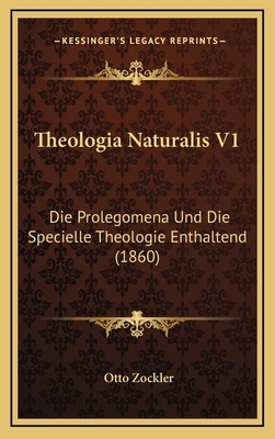 Theologia Naturalis V1: Die Prolegomena Und Die... [German] 116915266X Book Cover