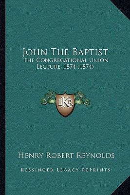 John The Baptist: The Congregational Union Lect... 1164953206 Book Cover