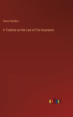 A Treatise on the Law of Fire Insurance 336881933X Book Cover