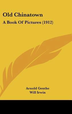 Old Chinatown: A Book Of Pictures (1912) 1436606039 Book Cover