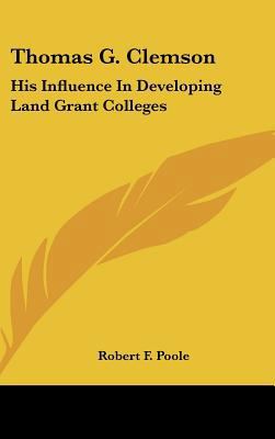 Thomas G. Clemson: His Influence in Developing ... 1161613188 Book Cover