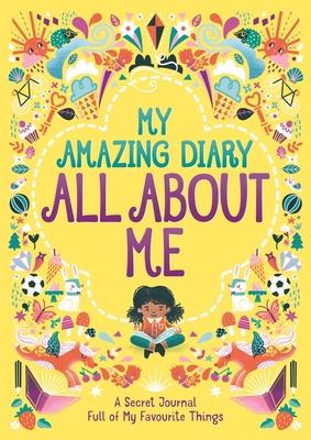 My Amazing Diary All about Me: A Secret Journal... 1780557205 Book Cover