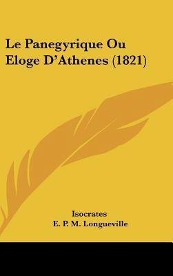 Le Panegyrique Ou Eloge D'Athenes (1821) [French] 1162459409 Book Cover