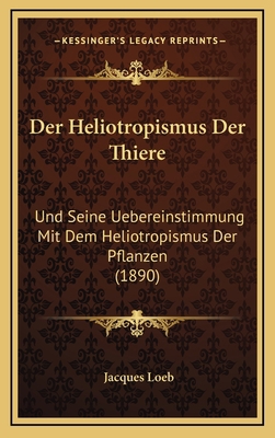 Der Heliotropismus Der Thiere: Und Seine Uebere... [German] 1167747933 Book Cover