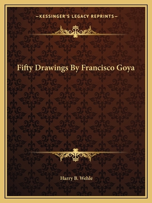 Fifty Drawings By Francisco Goya 116380830X Book Cover