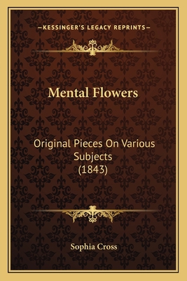 Mental Flowers: Original Pieces On Various Subj... 1166159787 Book Cover