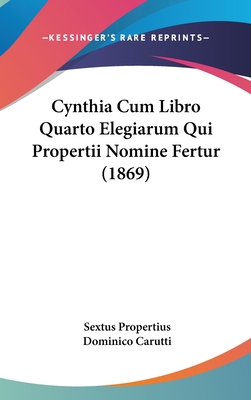 Cynthia Cum Libro Quarto Elegiarum Qui Properti... 1104163942 Book Cover