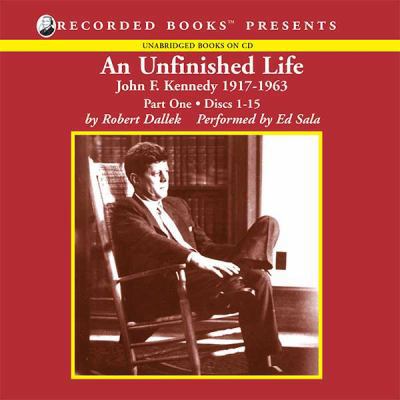 An Unfinished Life: John F. Kennedy, 1917-1963 ... 1402557701 Book Cover