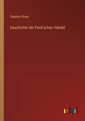 Geschichte der Pack'schen Händel [German] 336866543X Book Cover