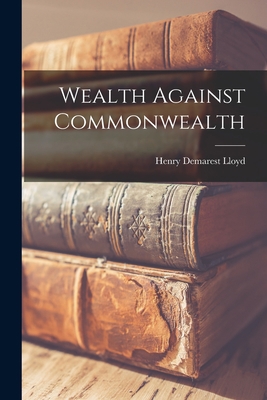 Wealth Against Commonwealth 1015433987 Book Cover