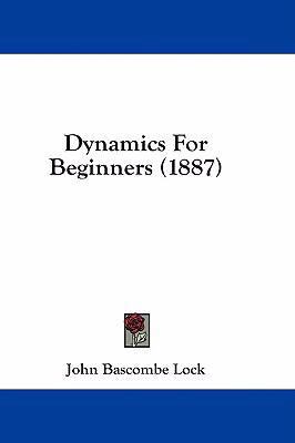 Dynamics for Beginners (1887) 1436946867 Book Cover