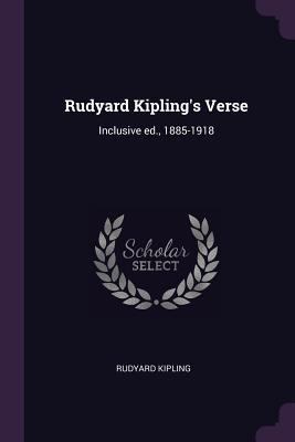 Rudyard Kipling's Verse: Inclusive ed., 1885-1918 1378641051 Book Cover