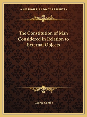 The Constitution of Man Considered in Relation ... 1162618256 Book Cover